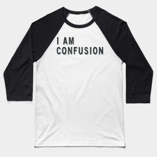 I Am Confusion Baseball T-Shirt